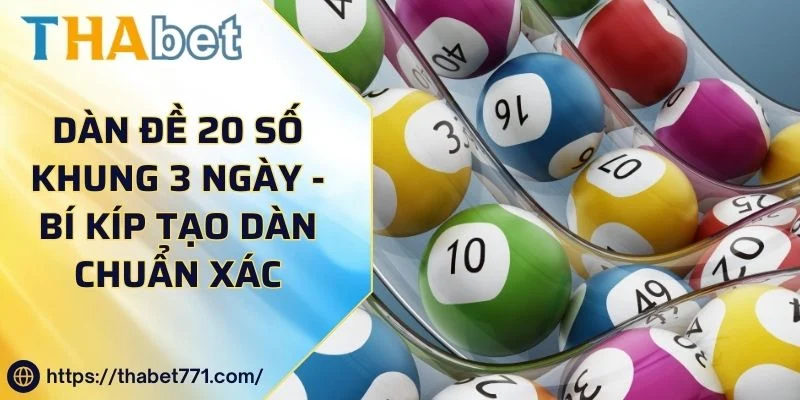 Dàn Đề 20 Số Khung 3 Ngày - Bí Kíp Tạo Dàn Chuẩn Xác