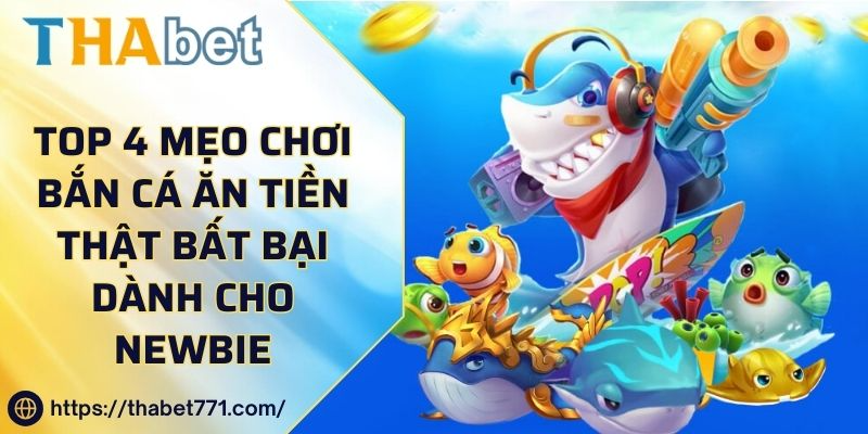 Top 4 Mẹo Chơi Bắn Cá Ăn Tiền Thật Bất Bại Dành Cho Newbie