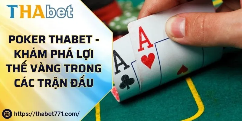 Poker Thabet - Khám Phá Lợi Thế Vàng Trong Các Trận Đấu