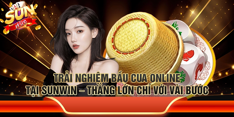 Trải nghiệm bầu cua online tại Sunwin – Thắng lớn chỉ với vài bước