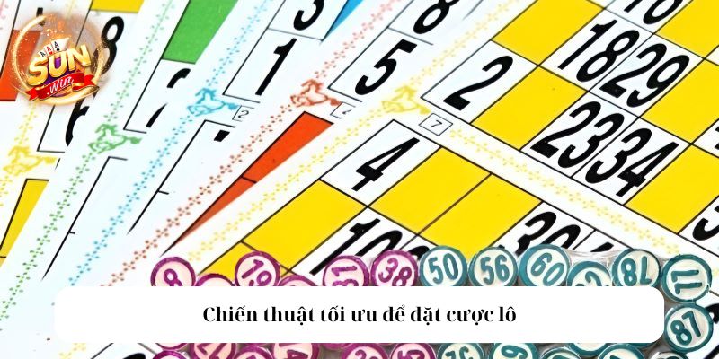 Cách hiệu quả để tăng khả năng thắng khi chơi lô